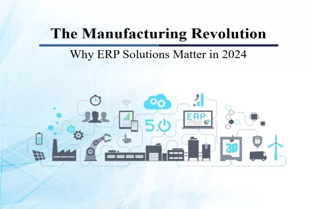 The Manufacturing Revolution: Why ERP Solutions Matter in 2024