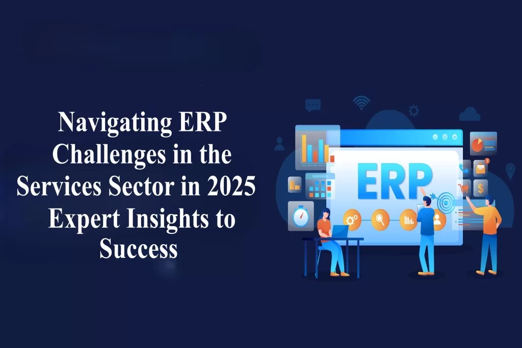 Navigating ERP Challenges in the Services Sector in 2025 | Expert Insights to Success