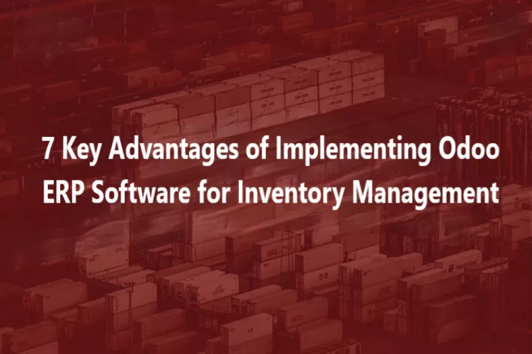 7 Top Advantages of Implementing Odoo ERP Software for Inventory Management