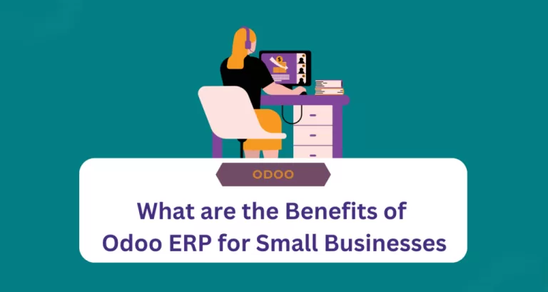 A Comprehensive Guide About The Benefits of Odoo for Small Business